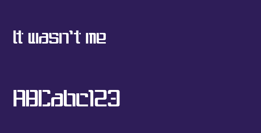 It wasn't me