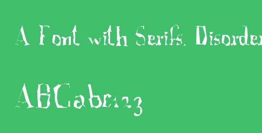 A Font with Serifs. Disordered