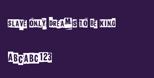 Slave only dreams to be king