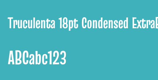 Truculenta 18pt Condensed ExtraBold