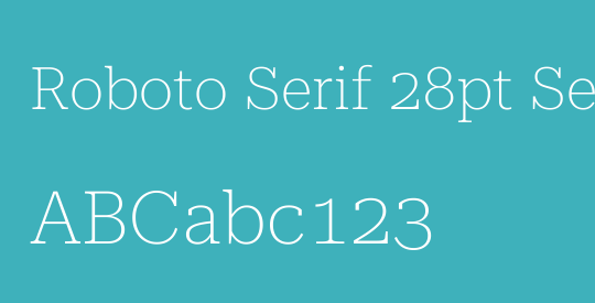 Roboto Serif 28pt SemiExpanded Thin