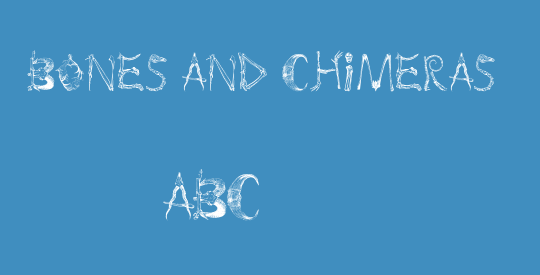 bones and chimeras