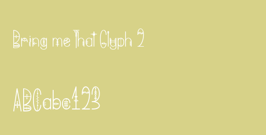 Bring me That Glyph 2