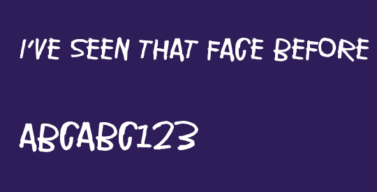 I've seen that face before