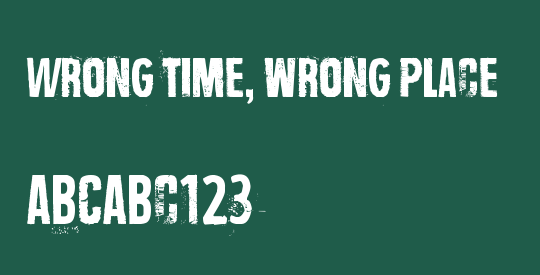 Wrong time, wrong place