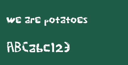 we are potatoes