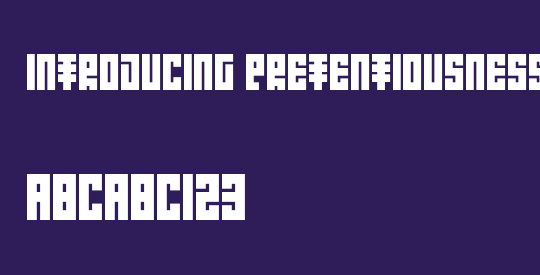 Introducing Pretentiousness