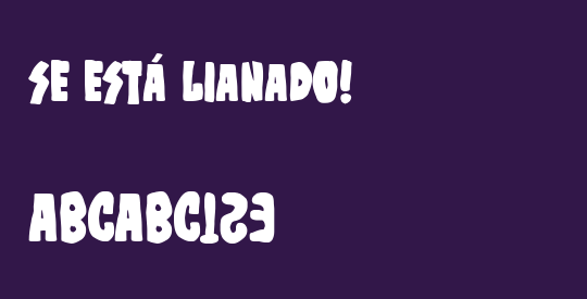 Se está lianado!