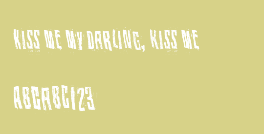 Kiss me my darling, kiss me