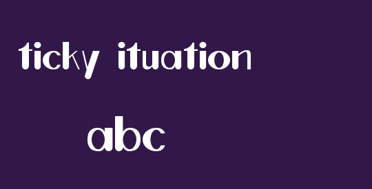 ticky ituation