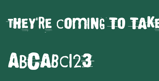 They're coming to take me away