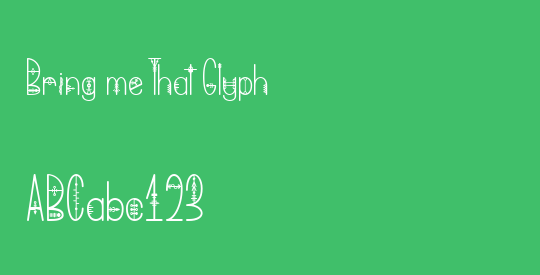 Bring me That Glyph